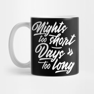 Nights too short – Days too long Mug